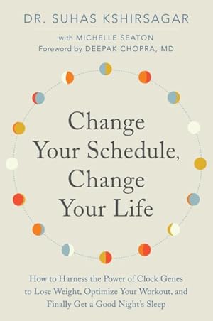 Seller image for Change Your Schedule, Change Your Life : How to Harness the Power of Clock Genes to Lose Weight, Optimize Your Workout, and Finally Get a Good Night's Sleep for sale by GreatBookPrices