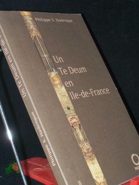 Image du vendeur pour UN TE DEUM EN ILE-DE-FRANCE mis en vente par Antiquariat Artemis Lorenz & Lorenz GbR