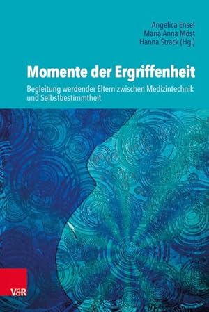 Bild des Verkufers fr Momente der Ergriffenheit - Begleitung werdender Eltern zwischen Medizintechnik und Selbstbestimmtheit zum Verkauf von AHA-BUCH GmbH