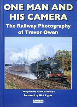 Seller image for One Man and His Camera - The Railway Photography of Trevor Owen for sale by Martin Bott Bookdealers Ltd