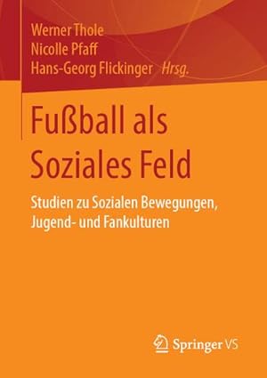 Bild des Verkufers fr Fuball als Soziales Feld : Studien zu Sozialen Bewegungen, Jugend- und Fankulturen zum Verkauf von AHA-BUCH GmbH