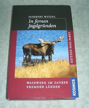 In fernen Jagdgründen. Waidwerk im Zauber fremder Länder.