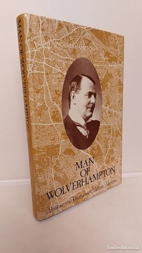 Seller image for Man of Wolverhampton Life and Times of Sir Charles Marston for sale by Lion Books PBFA