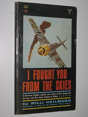 Imagen del vendedor de I Fought You from the Skies : A German Fighter Pilot's Story a la venta por Manyhills Books