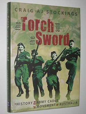 The Torch and the Sword : A History of the Army Cadet Movement in Australia