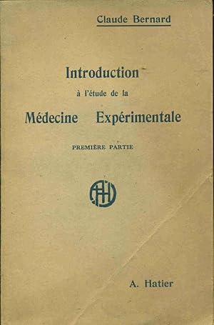 Introduction à l'étude de la Médecine Expérimentale . Première partie