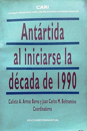 Image du vendeur pour Antrtida al iniciarse la dcada de 1990. Contribucin al 30 aniversario de la entrada en vigencia del Tratado Antrtico mis en vente par Librera Monte Sarmiento