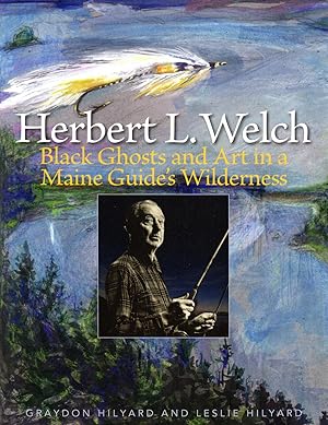 Bild des Verkufers fr Herbert L. Welch: Black Ghosts and Art in a Maine Guide's Wilderness (SIGNED) zum Verkauf von David Foley Sporting Books