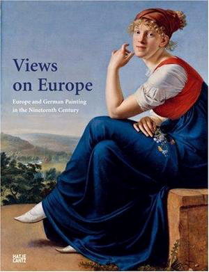 Bild des Verkufers fr Views on Europe. Europe and German Painting in the Nineteenth Century zum Verkauf von Frans Melk Antiquariaat