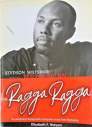 Mr. Ragga Ragga: Red Plastic Bag Stedson Wiltshire, 1979-2002: An Annotated Discography of Popula...
