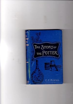 Seller image for The Story of the Potter, Being a Popular Account of the Rise and Progress of the Principal Manufacturers of Pottery and Porcelain in All Parts of the World, with Some Description of Modern Practical Working for sale by Gwyn Tudur Davies