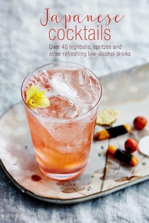 Seller image for Japanese Cocktails : Over 40 Highballs, Spritzes and Other Refreshing Low-Alcohol Drinks for sale by GreatBookPrices