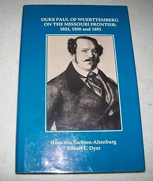 Seller image for Duke Paul of Wuerttemberg on the Missouri Frontier 1823, 1830, and 1851 for sale by Easy Chair Books