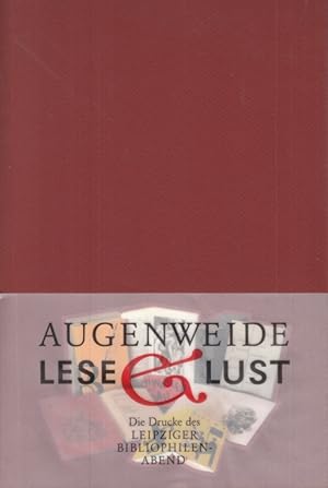 Augenweide und Leselust Die Drucke des Leipziger Bibliophilen-Abends e.V. - Mit Bibliographie der...