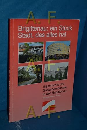 Bild des Verkufers fr Brigittenau: ein Stck Stadt, das alles hat / Geschichte der Brigittenauer Solzialdemokratie zum Verkauf von Antiquarische Fundgrube e.U.