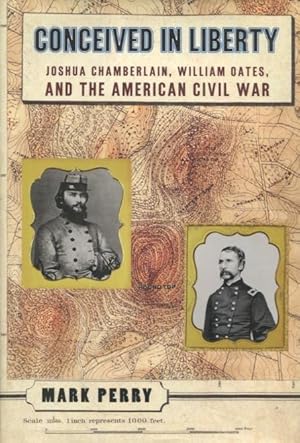 Conceived in Liberty: Joshua Chamberlin, William Oates, and the American Civil War