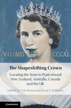 Seller image for Shapeshifting Crown : Locating the State in Postcolonial New Zealand, Australia, Canada and the UK for sale by GreatBookPrices