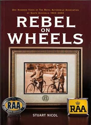 Immagine del venditore per Rebel on Wheels. One Hundred Years of the Royal Automobile Association of South Australia 1903-2003 venduto da Adelaide Booksellers