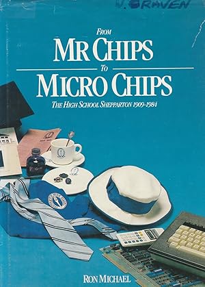 FROM MR CHIPS TO MICRO CHIPS The High School Shepparton 1909-1984