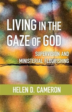 Seller image for Living in the Gaze of God : Supervision and Ministerial Flourishing for sale by GreatBookPrices