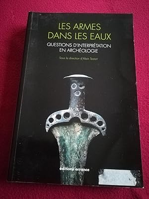 Bild des Verkufers fr LES ARMES DANS LES EAUX - QUESTIONS D'INTERPRETATION EN ARCHEOLOGIE zum Verkauf von LE BOUQUINISTE