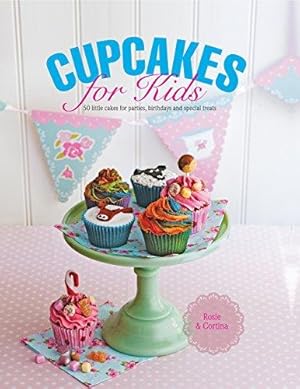 Seller image for Cupcakes for Kids: 50 fun and exciting cakes for childrens' parties, special occasions or just as a lovely treat, all shown in 300 glorious color . and trucks to honey bees and ballet shoes for sale by Devils in the Detail Ltd