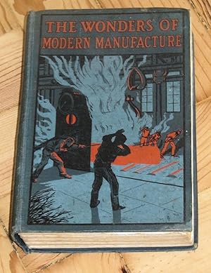 Wonders of Modern Manufacture - A Popular Account of the Marvels of Manufacturing