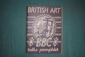 Seller image for British Art: Six Broadcast Talks. [With an introductory essay by W.G. Constable.] for sale by Collinge & Clark