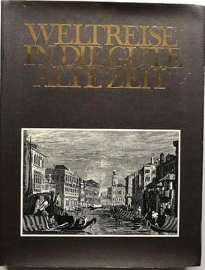 Seller image for Weltreise in die gute alte Zeit. 100 Reiseziele des 19. Jahrhunderts in Text u. Bild. for sale by Antiquariat Lohmann