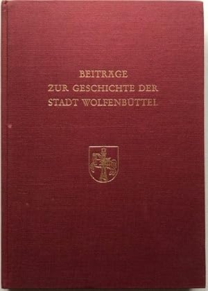 Seller image for Beitrge zur Geschichte der Stadt Wolfenbttel. Aus Anla der 400 jhrigen Wiederkehr der Verleihung von Marktrecht und Wappen. for sale by Antiquariat Lohmann