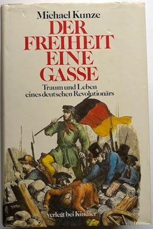 Bild des Verkufers fr Der Freiheit eine Gasse. Traum und Leben eines deutschen Revolutionrs. zum Verkauf von Antiquariat Lohmann