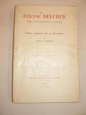 ETIENNE DELCHER EVEQUE CONSTITUTIONNEL DE LA HAUTE-LOIRE , ETUDE RELIGIEUSE SUR LA REVOLUTION