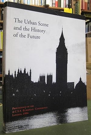 The Urban Scene and the History of the Future - Proceedings of the A C S A European Conference, L...