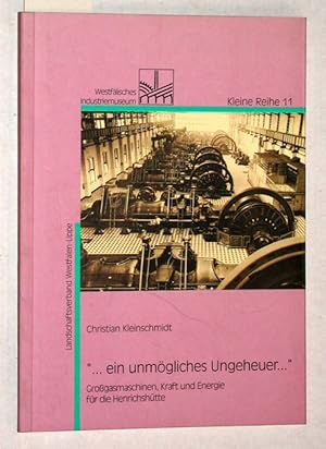 Bild des Verkufers fr ein unmgliches Ungeheuer. Grogasmaschinen, Kraft und Energie fr die Henrichshtte. zum Verkauf von Versandantiquariat Kerstin Daras