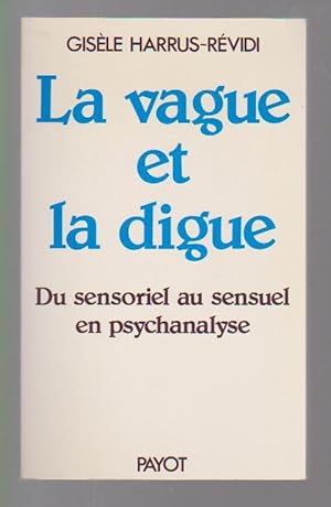 Bild des Verkufers fr LA VAGUE ET LA DIGUE. Du sensoriel au sensuel en psychanalyse, zum Verkauf von L'Odeur du Book