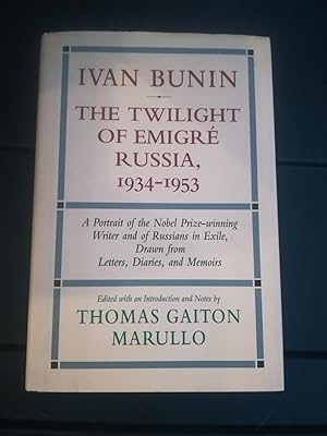 Ivan Bunin. The Twilight Of Emigre Russia, 1934-1953