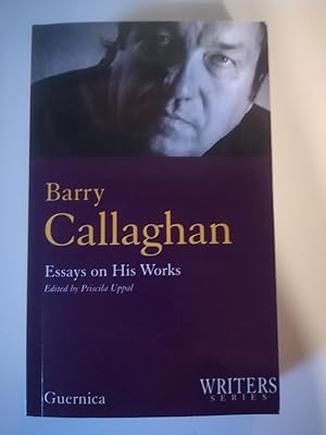 Barry Callaghan. Essays on His Works
