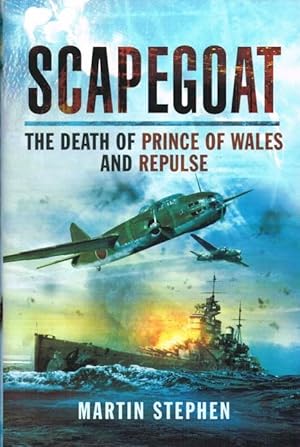 Imagen del vendedor de SCAPEGOAT : THE DEATH OF THE PRINCE OF WALES AND REPULSE a la venta por Paul Meekins Military & History Books
