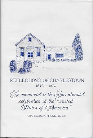 Immagine del venditore per Reflections of Charlestown [RI], 1876 - 1976, A memorial to the Bicentennial celebration of the United States of America, Charlestown, Rhode Island venduto da Bittersweet Books