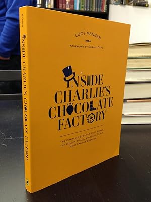 Inside Charlie's Chocolate Factory: The Complete Story of Willy Wonka, the Golden Ticket, and Roa...