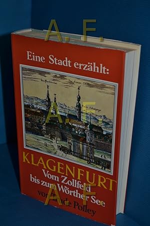 Bild des Verkufers fr Klagenfurt : vom Zollfeld bis zum Wrther See (Eine Stadt erzhlt 6) zum Verkauf von Antiquarische Fundgrube e.U.