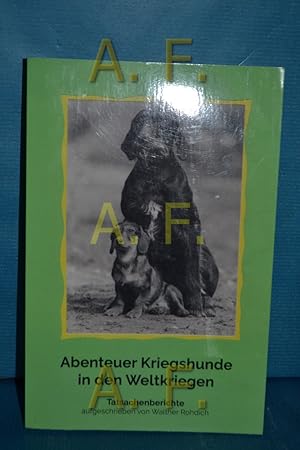 Bild des Verkufers fr Abenteuer Kriegshunde in den Weltkriegen : Tatsachenberichte zum Verkauf von Antiquarische Fundgrube e.U.