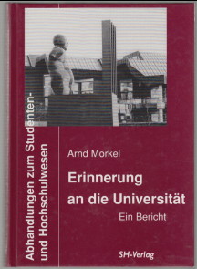 Erinnerung an die Universität. Ein Bericht. Arnd Morkel / Abhandlungen zum Studenten- und Hochsch...