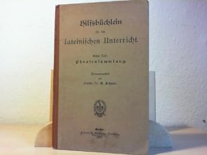 Hilfsbüchlein für den lateinischen Unterricht. Erster Teil: Phrasensammlung.