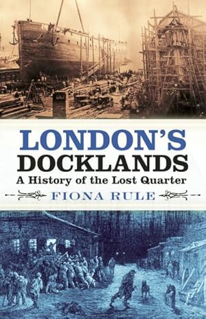 Immagine del venditore per London's Docklands : A History of the Lost Quarter venduto da GreatBookPrices