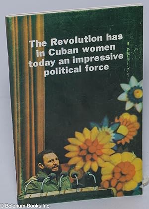 Seller image for The Revolution Has in Cuban Women Today An Impressive Political Force for sale by Bolerium Books Inc.