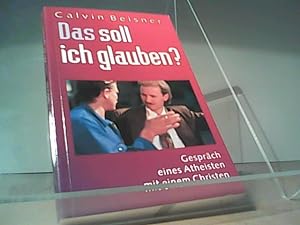 Seller image for Das soll ich glauben?: Gesprch eines Atheisten mit einem Christen for sale by Eichhorn GmbH