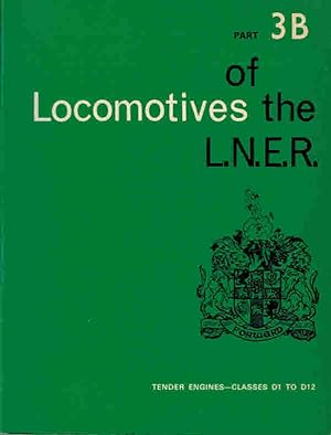 Image du vendeur pour Locomotives of the L.N.E.R. [London & North Eastern Railway]. Part 3B Tender Engines - Classes D1 - D12 mis en vente par Barter Books Ltd