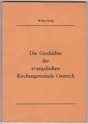 Seller image for Die Geschichte der evangelischen Kirchengemeinde Oestrich. Mit 6 s/w-Fotos illustriert! for sale by GAENSAN Versandantiquariat