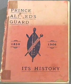 Prince Alfred's Guard: Its History - 1856-1906 - With Notes Relating to the Volunteer Movement in...